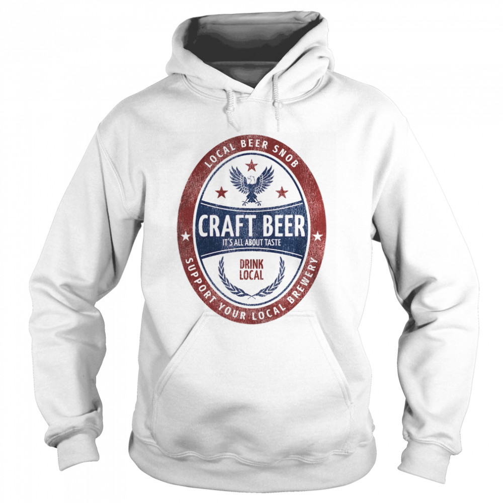 Local Beer Snob, Craft Beer, Drink Local Beer Label  Unisex Hoodie