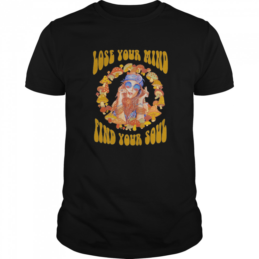 Lose Your Mind Find Your Soul Hippie Girl And Mushroom shirt