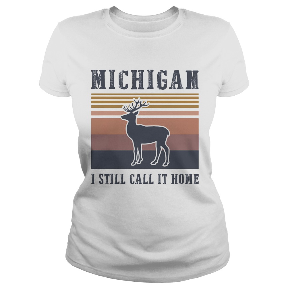 MICHIGAN I STILL CALL IT HOME DEER VINTAGE RETRO  Classic Ladies