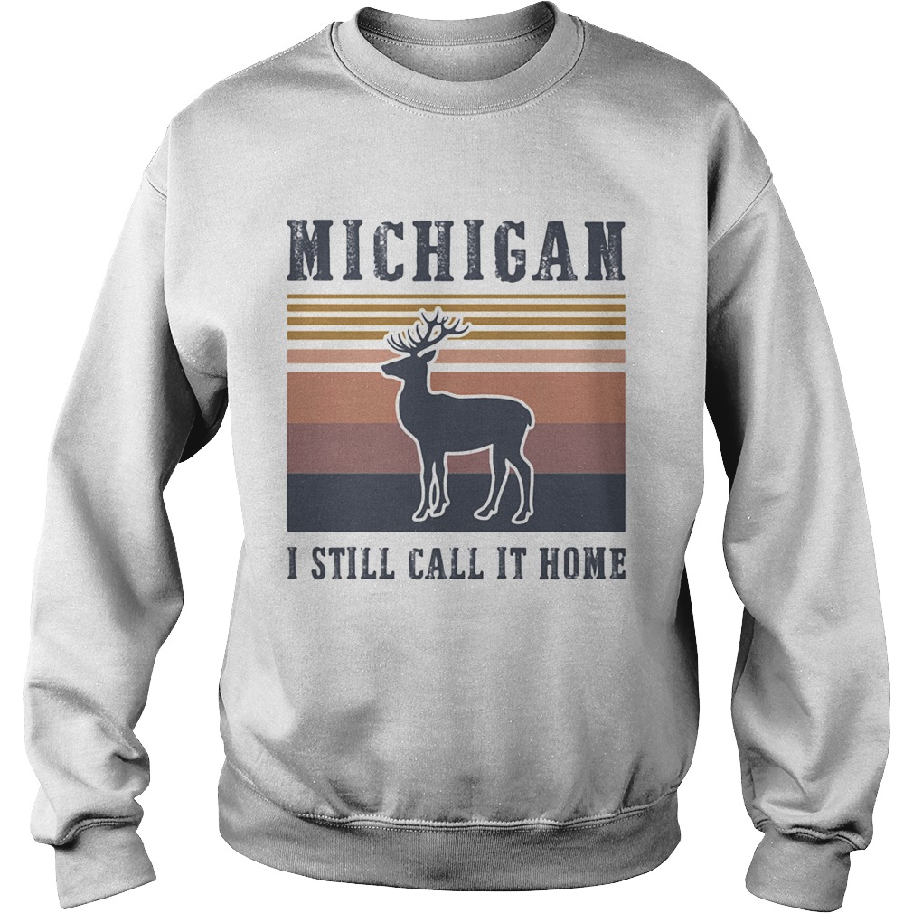 MICHIGAN I STILL CALL IT HOME DEER VINTAGE RETRO  Sweatshirt