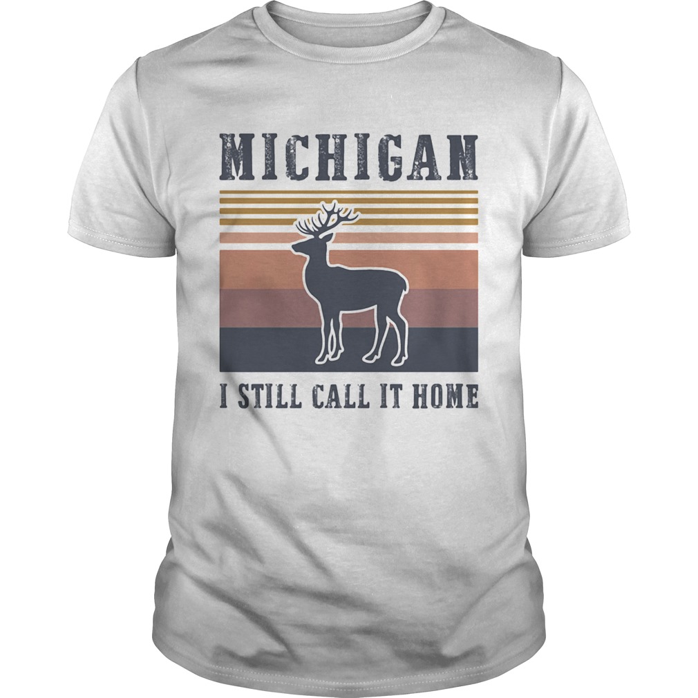 MICHIGAN I STILL CALL IT HOME DEER VINTAGE RETRO  Unisex