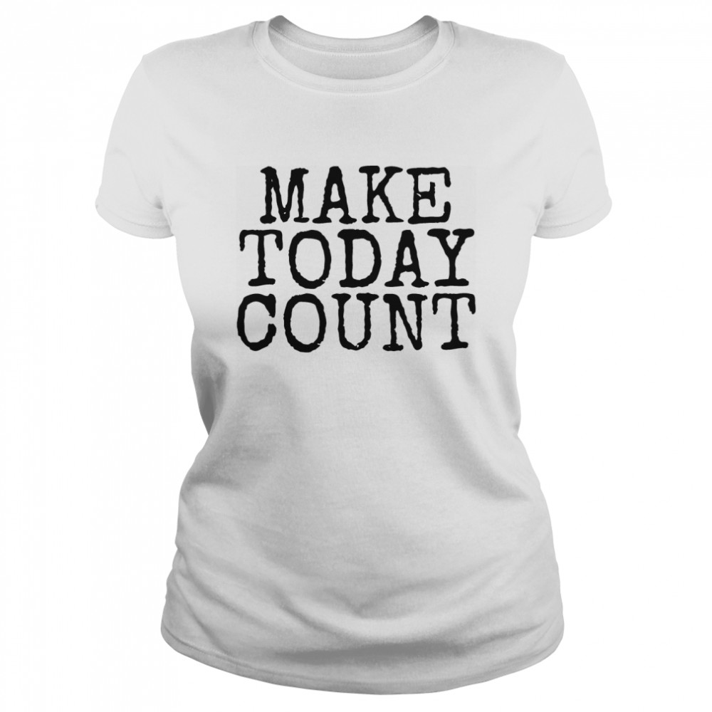 Make Today Count  Classic Women's T-shirt