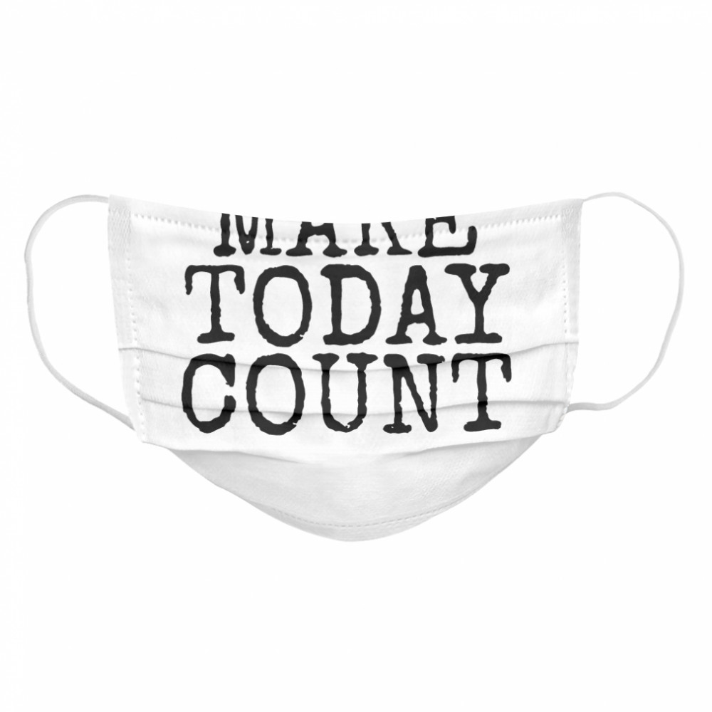 Make Today Count  Cloth Face Mask