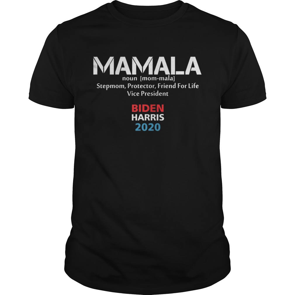 Mamala Noun Stepmom Protector Friend For Life Vice President Biden Harris 2020  Unisex