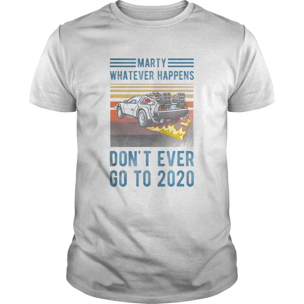 Marty Dont Ever Go To 2020 vintage shirt