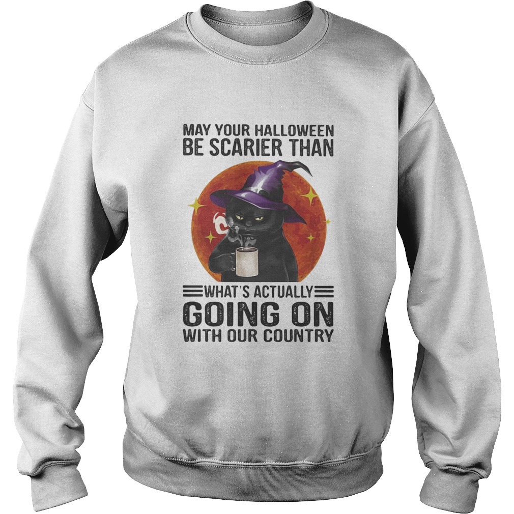 May your halloween be scarier than whats actually going on with our country black cat moon blood h Sweatshirt