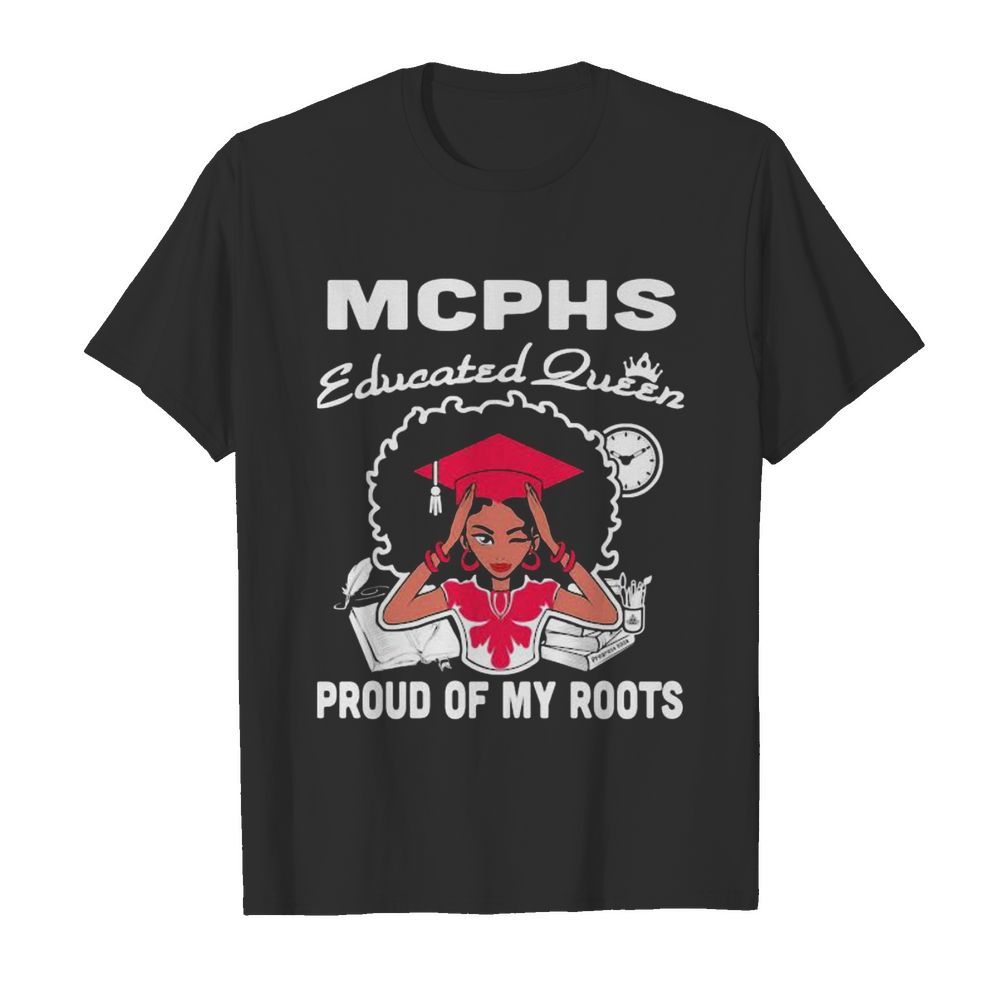 Mcphs educated queen proud of my roots shirt