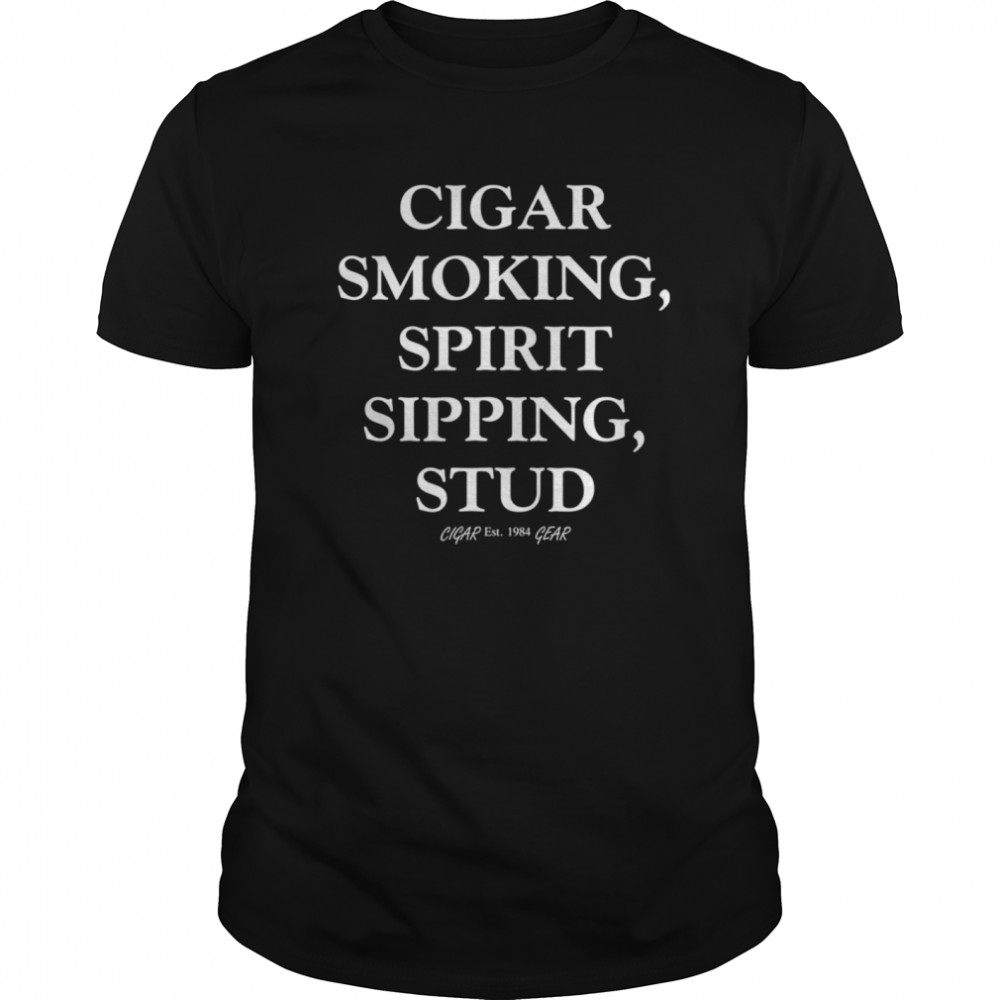 Mens Cigar Smoking Spirit Sipping Stud Funny Cigar Quotes shirt