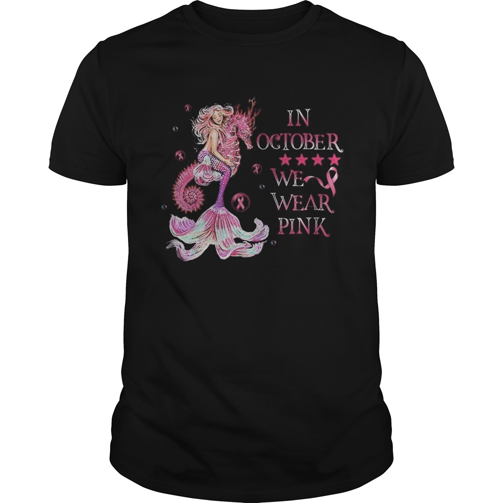 Mermaid In October We Wear Pink Breast Cancer Awareness shirt