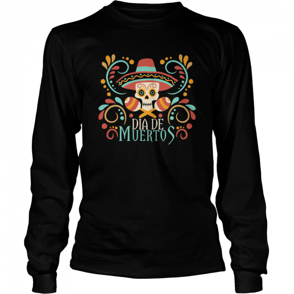 Mexcian Skull Day Dead Dia De Muertos  Long Sleeved T-shirt