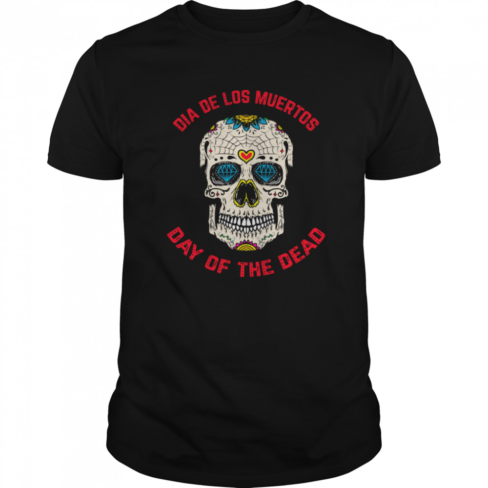 Mexico Sugar Skull Dia De Los Muertos Day Of The Dead shirt