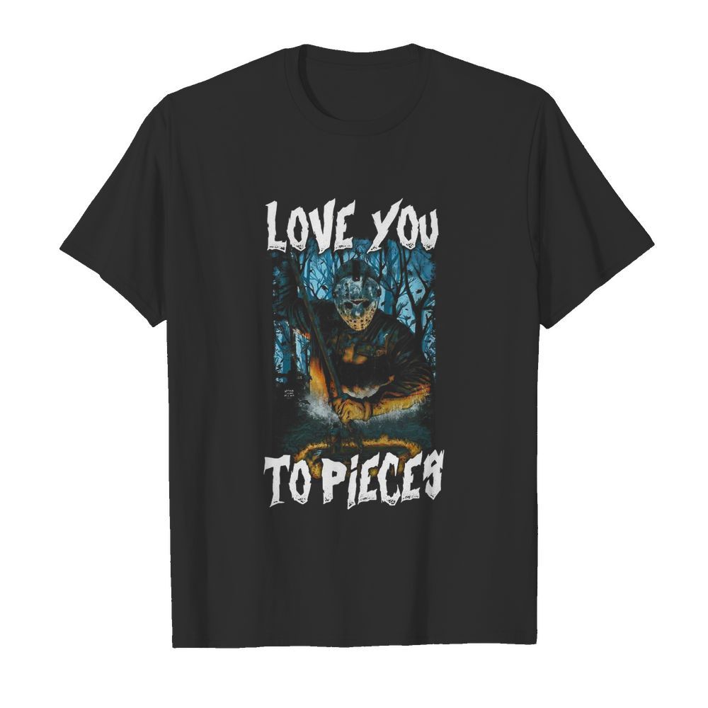 Michael Myers Love You To Pieces Halloween shirt