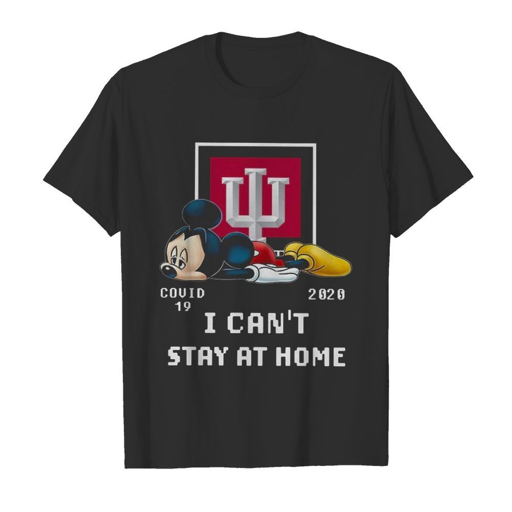 Mickey Mouse Indiana University Health Covid 19 2020 I Can’t Stay At Home shirt