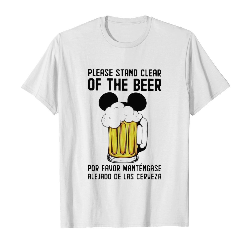 Mickey Please Stand Clear Of The Beer Por Favor Mantengase shirt