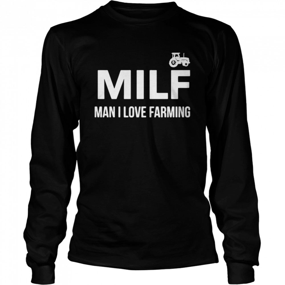 Milf Man I Love Farming  Long Sleeved T-shirt