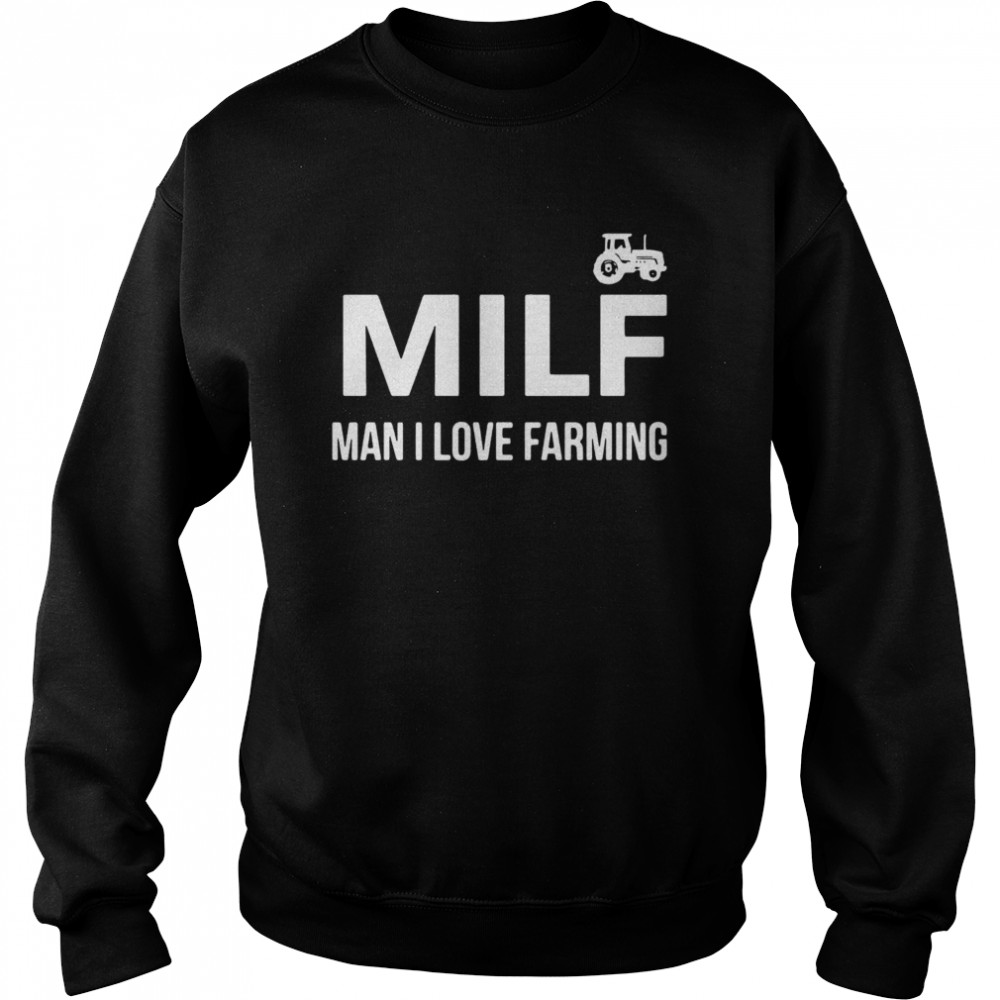 Milf Man I Love Farming  Unisex Sweatshirt