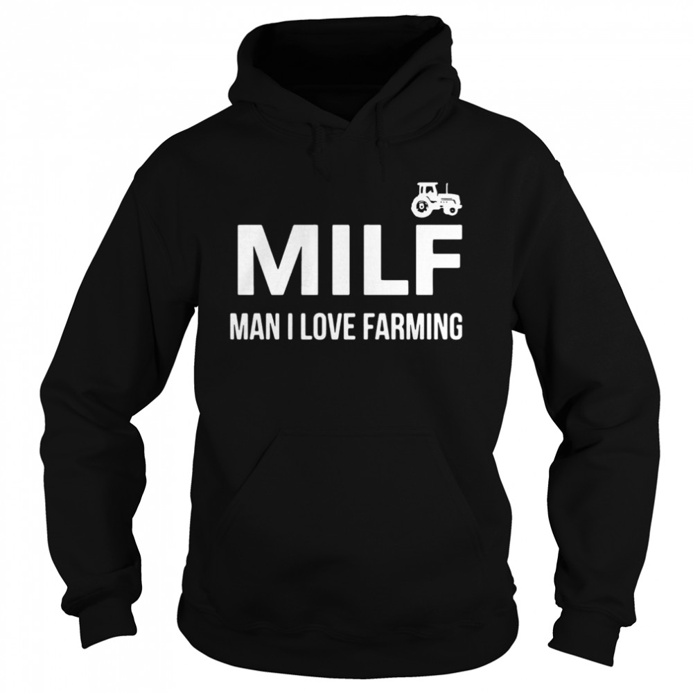 Milf Man I Love Farming  Unisex Hoodie