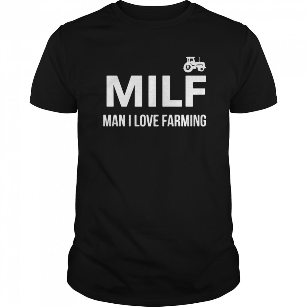 Milf Man I Love Farming  Classic Men's T-shirt