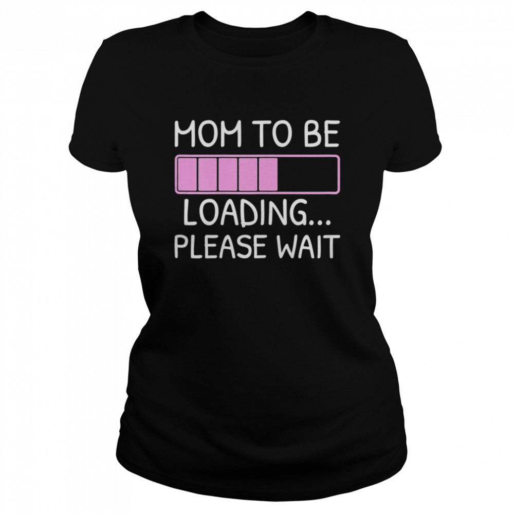 Mom To Be  Classic Women's T-shirt