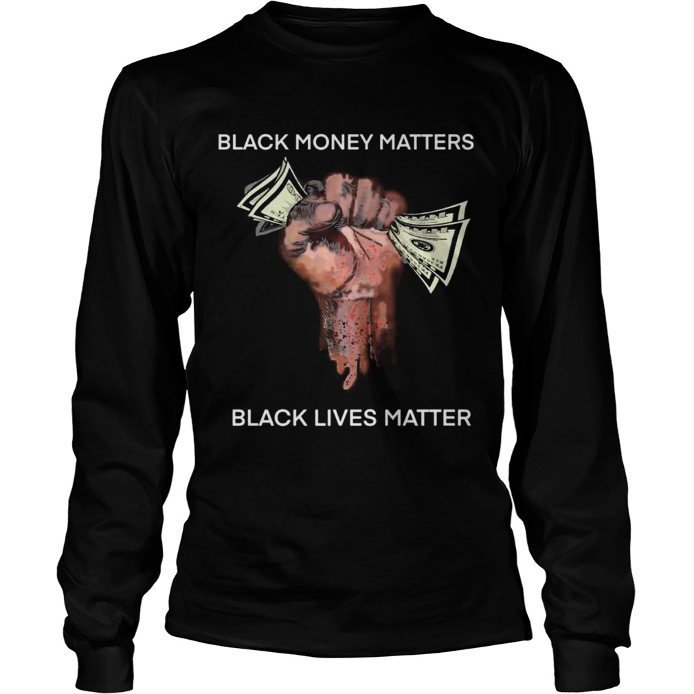 Money Black money matters black lives matter  Long Sleeve