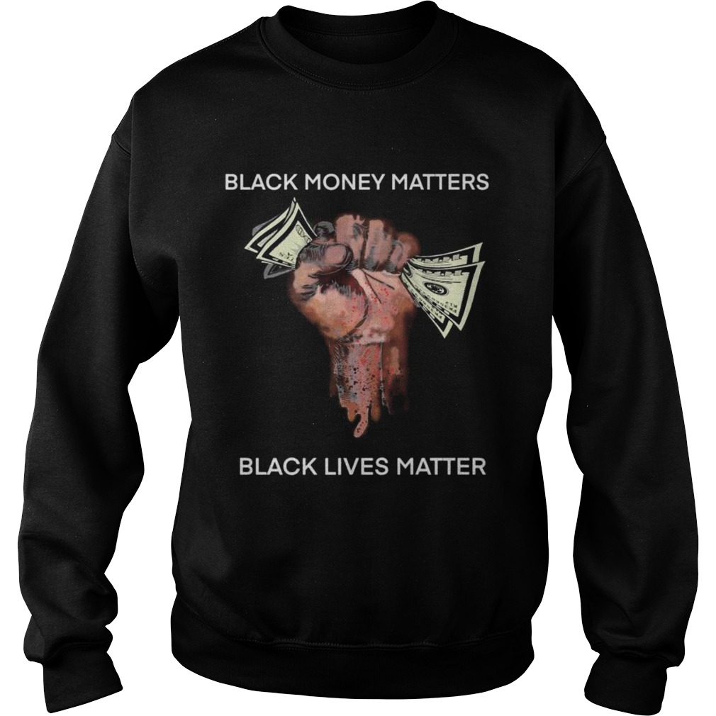 Money Black money matters black lives matter  Sweatshirt