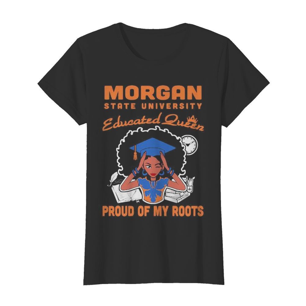 Morgan state university educated queen proud of my roots  Classic Women's T-shirt