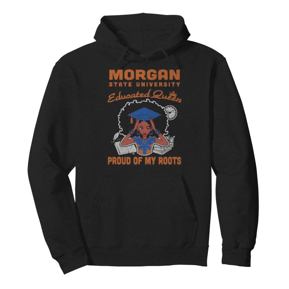 Morgan state university educated queen proud of my roots  Unisex Hoodie