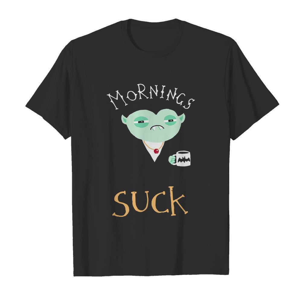 Mornings Suck Dracula Vampire Coffee shirt