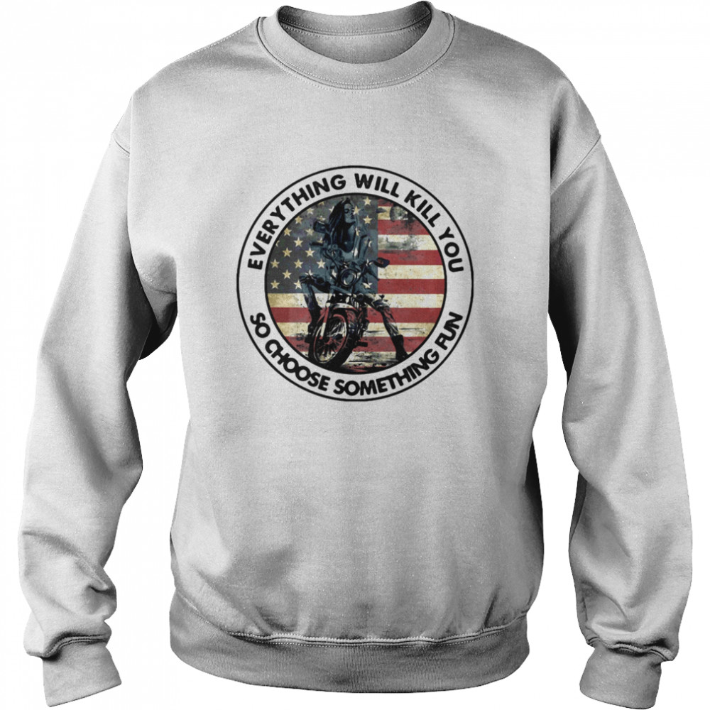 Motocross everything will kill you so choose something fun american flag  Unisex Sweatshirt