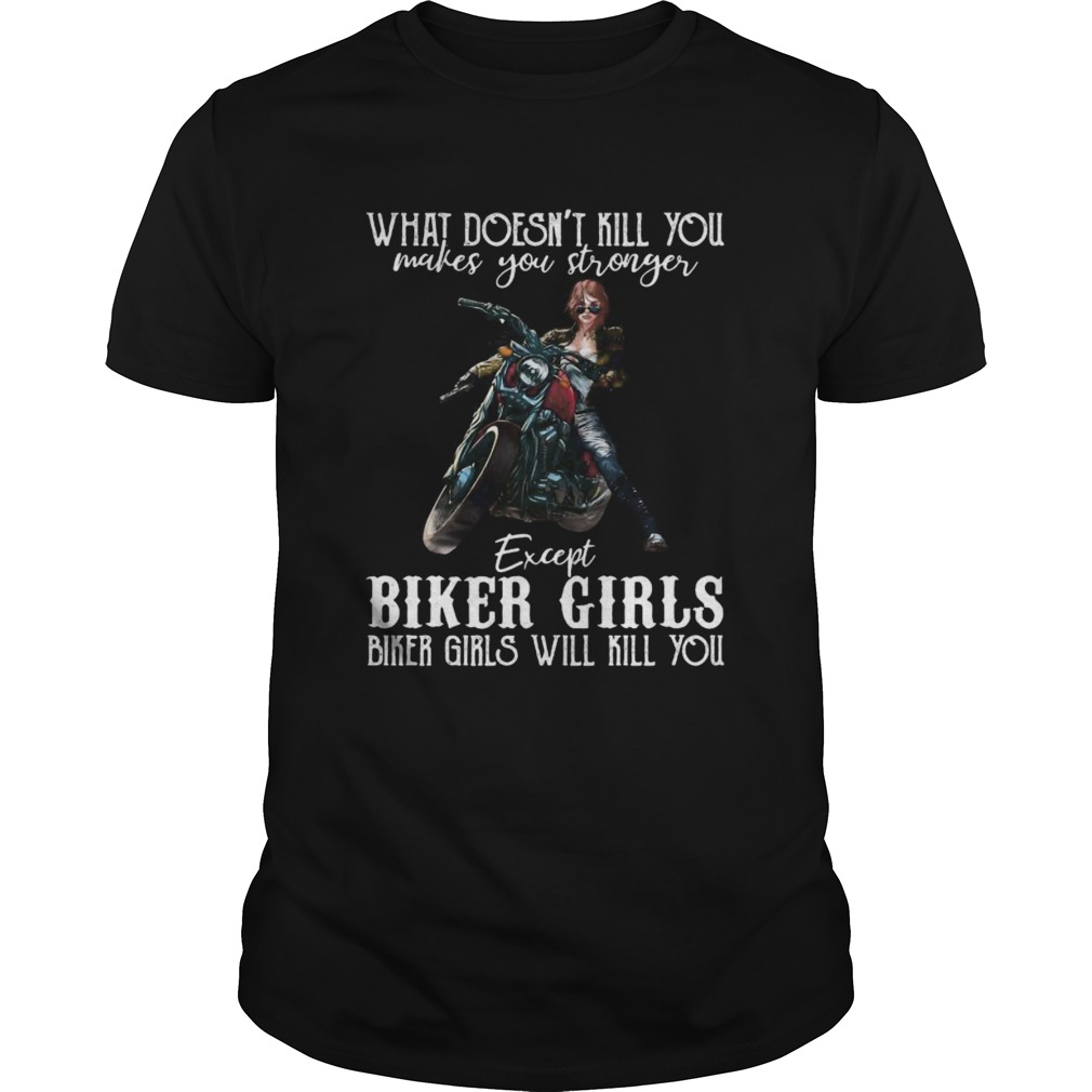 Motorcycle what doesnt kill you makes you stronger except biker girls bike girls will kill you shi