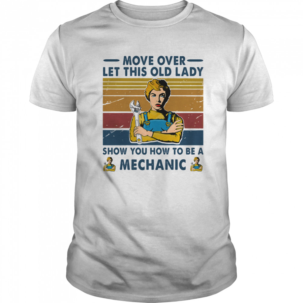 Move Over Let This Old Lady Show Mechanic Vintage Retro shirt