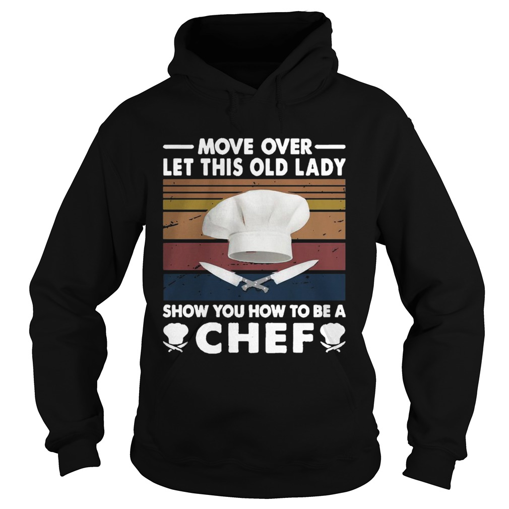 Move Over Let This Old Lady Show You How To Be A Chef Vintage  Hoodie