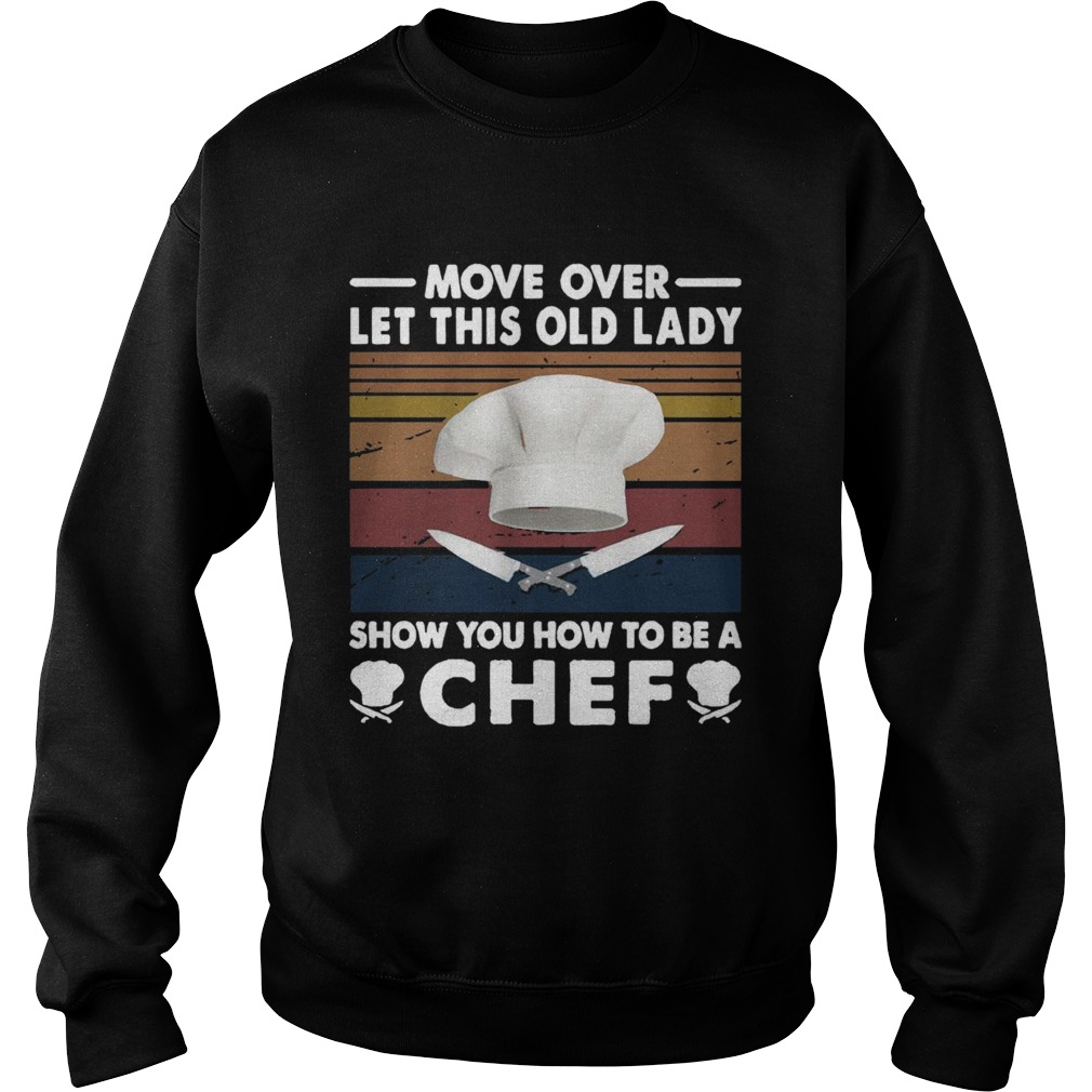 Move Over Let This Old Lady Show You How To Be A Chef Vintage  Sweatshirt