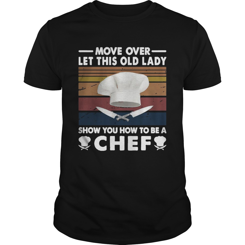 Move Over Let This Old Lady Show You How To Be A Chef Vintage  Unisex