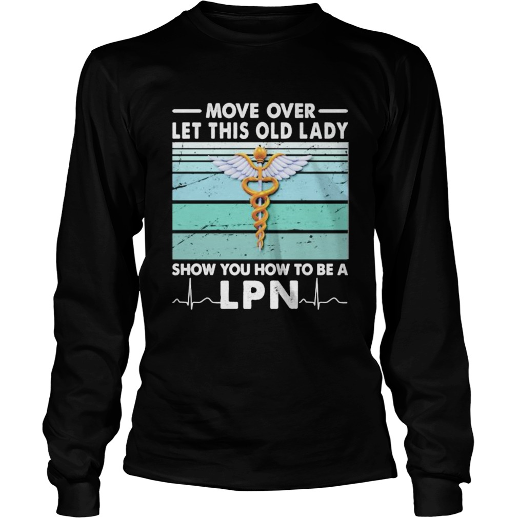 Move Over Let This Old Lady Show You How To Be A Lpn Vintage Retro  Long Sleeve