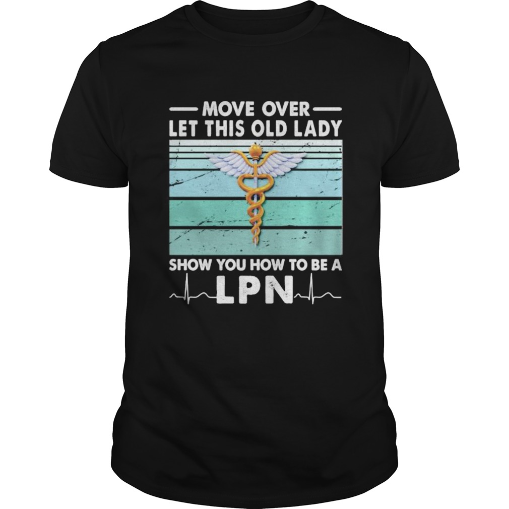 Move Over Let This Old Lady Show You How To Be A Lpn Vintage Retro shirt