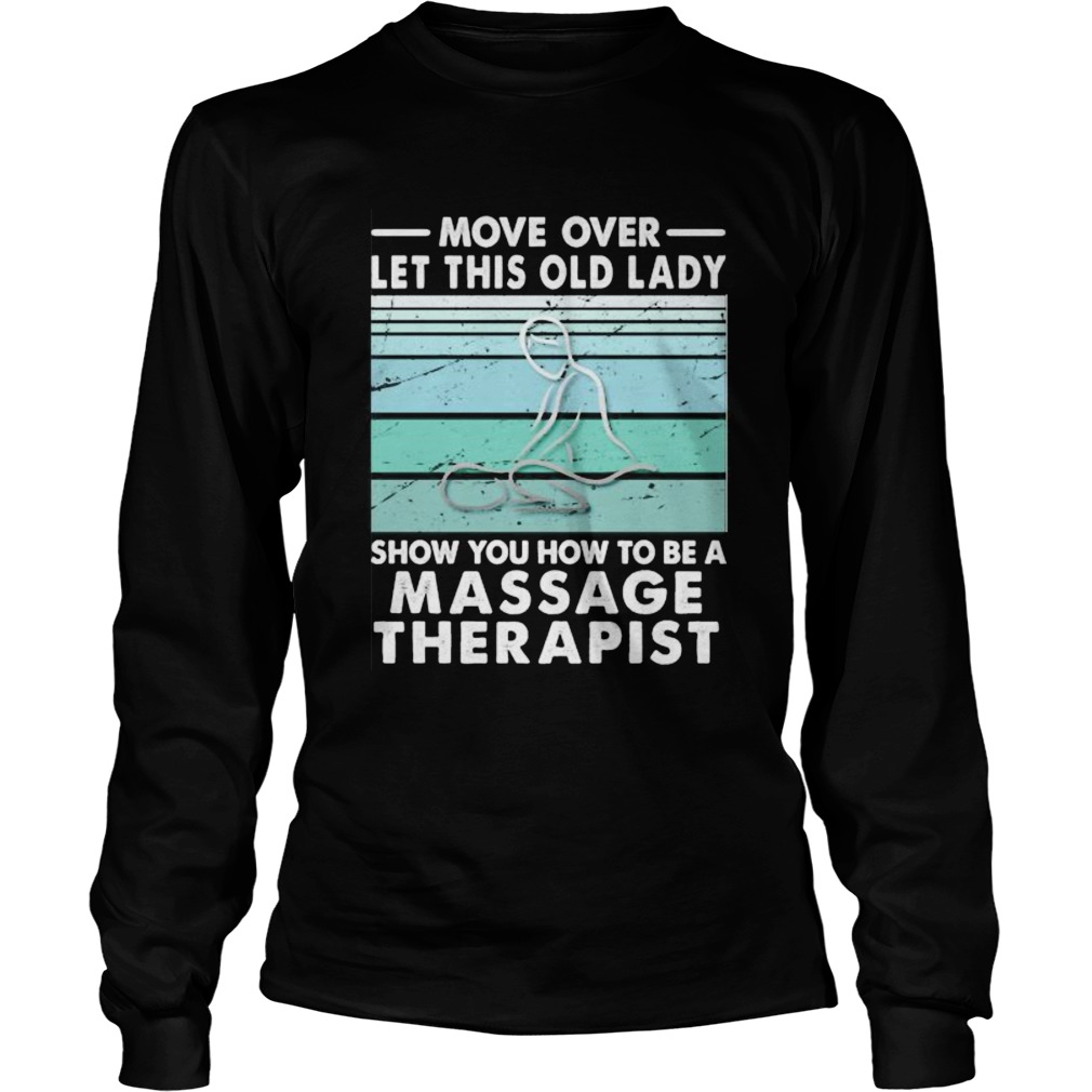 Move Over Let This Old Lady Show You How To Be A Massage Therapist Vintage Retro  Long Sleeve