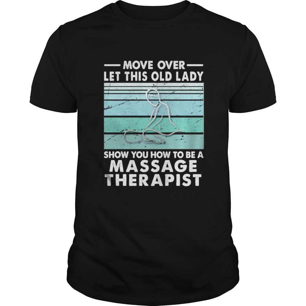 Move Over Let This Old Lady Show You How To Be A Massage Therapist Vintage Retro shirt