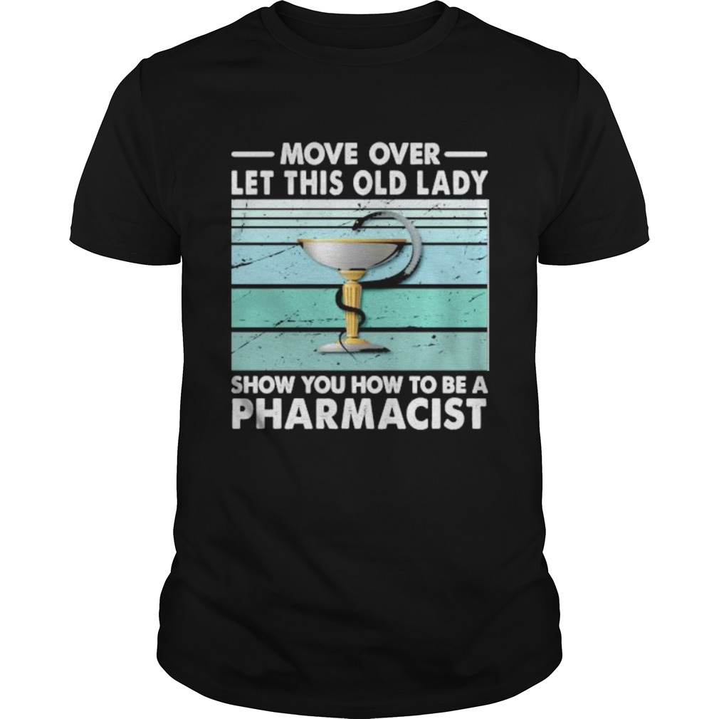 Move Over Let This Old Lady Show You How To Be A Pharmacist Vintage Retro shirt