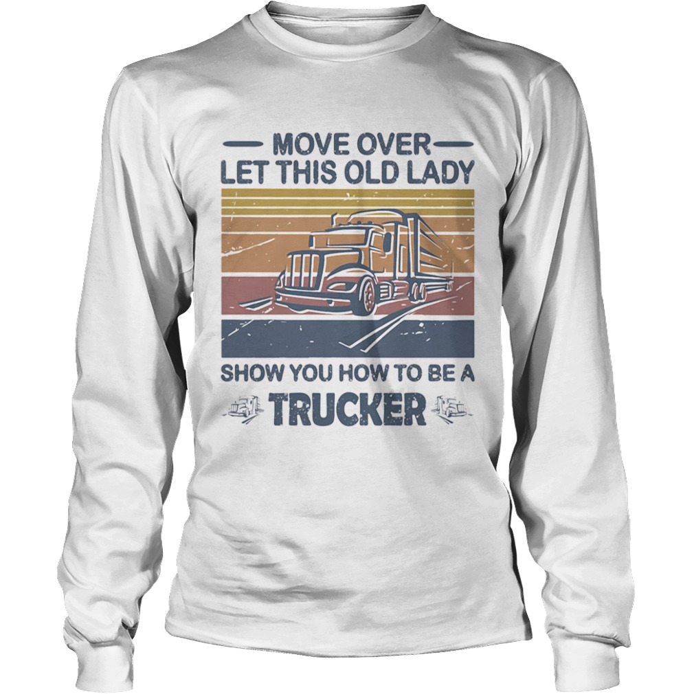 Move Over Let This Old Lady Show You How To Be A Trucker Vintage Retro  Long Sleeve