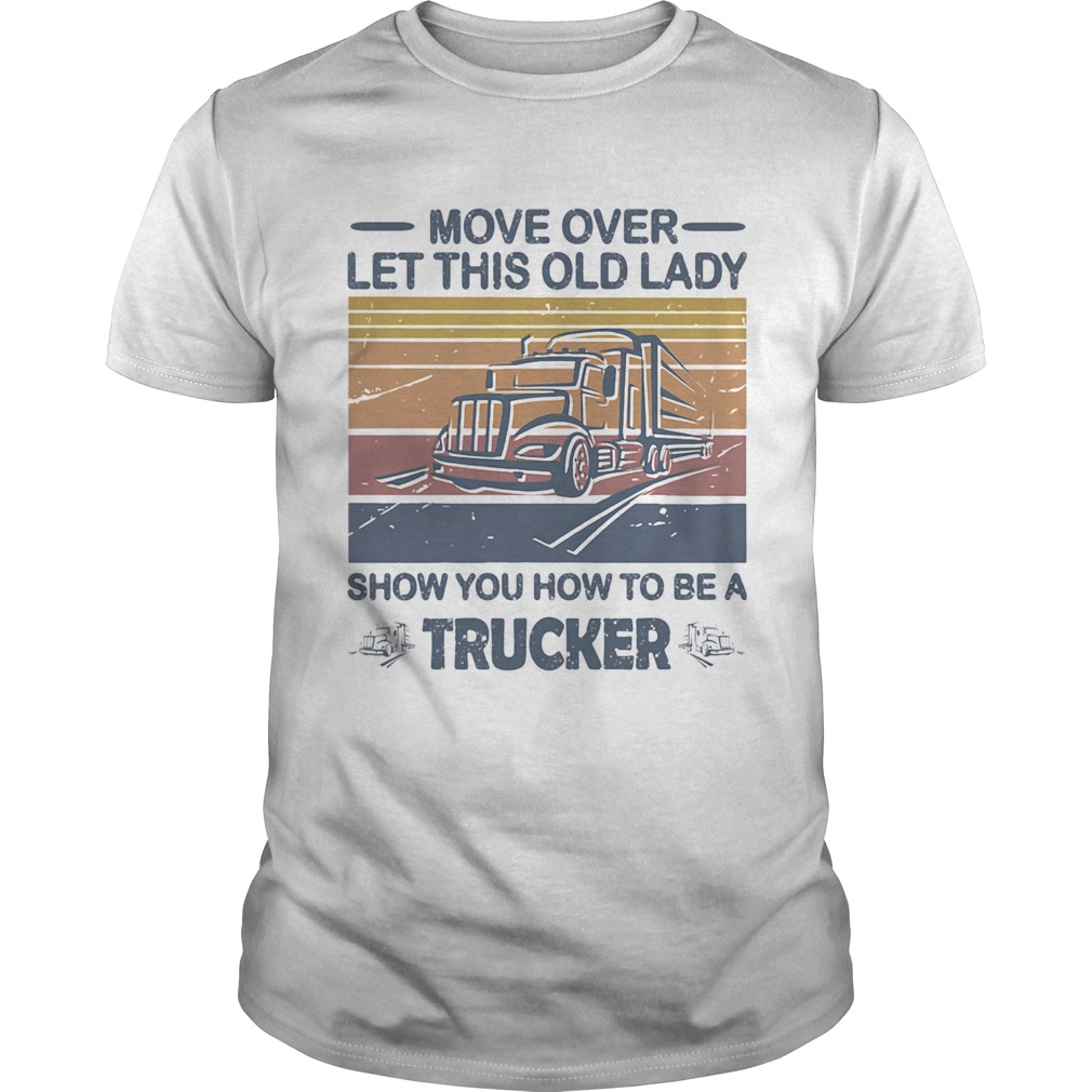 Move Over Let This Old Lady Show You How To Be A Trucker Vintage Retro  Unisex