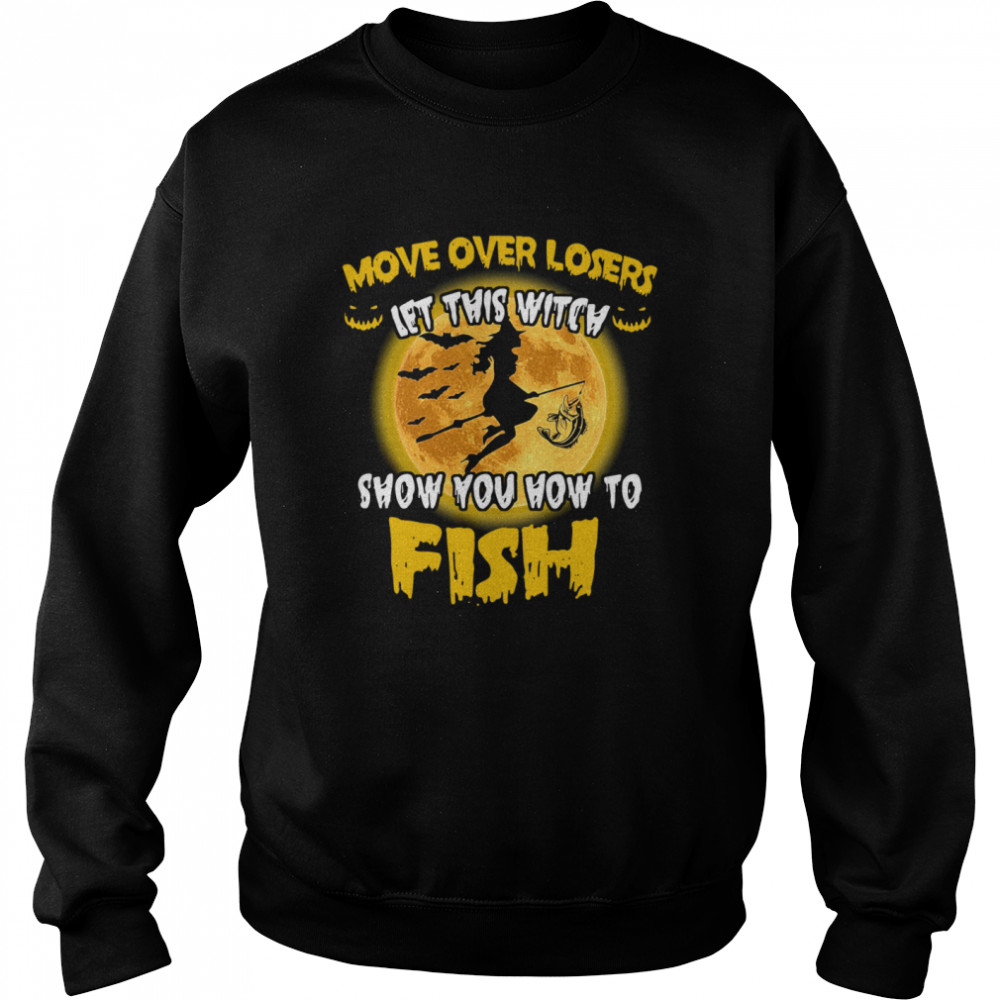 Move Over Losers Let This Witch Show You How To Fish  Unisex Sweatshirt