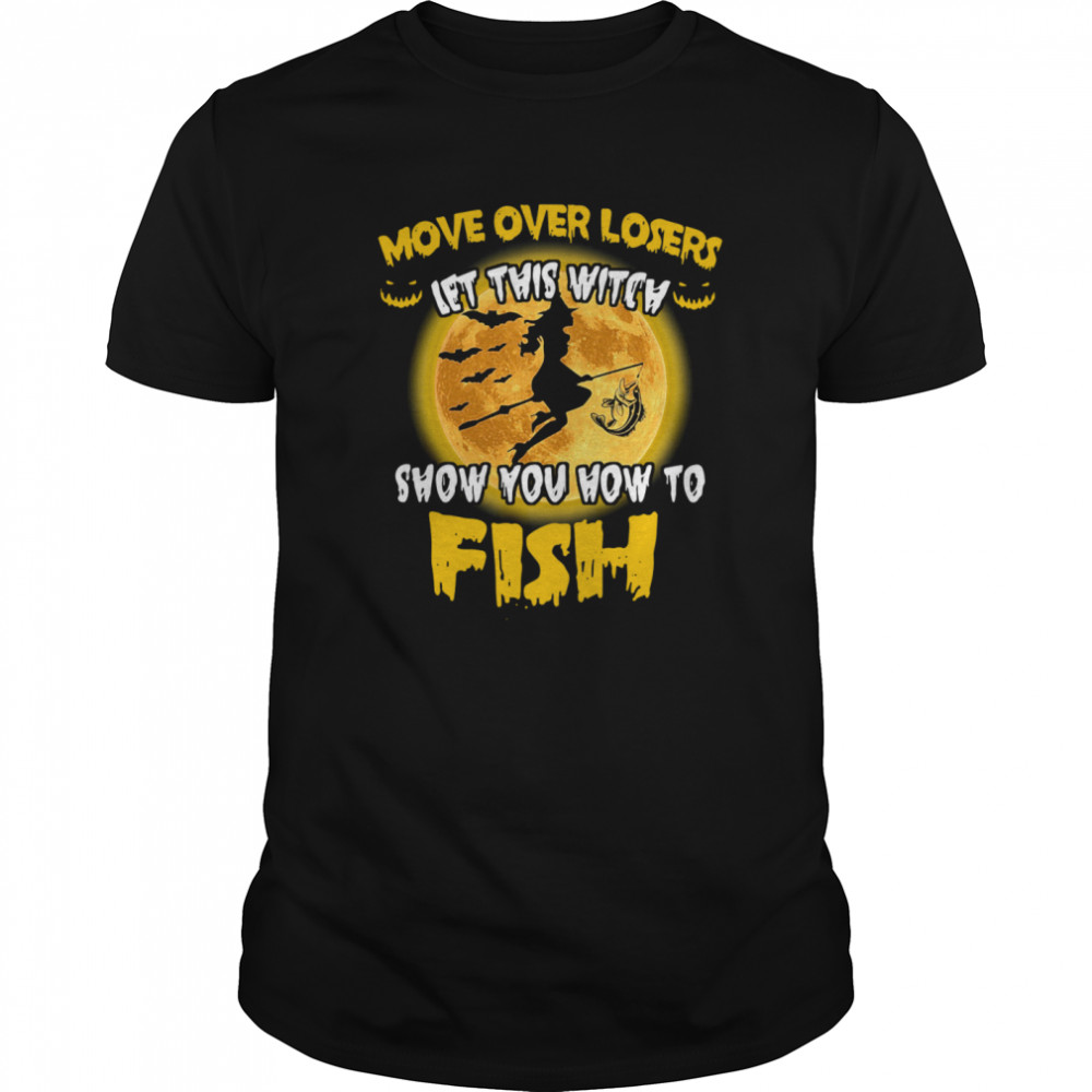 Move Over Losers Let This Witch Show You How To Fish  Classic Men's T-shirt