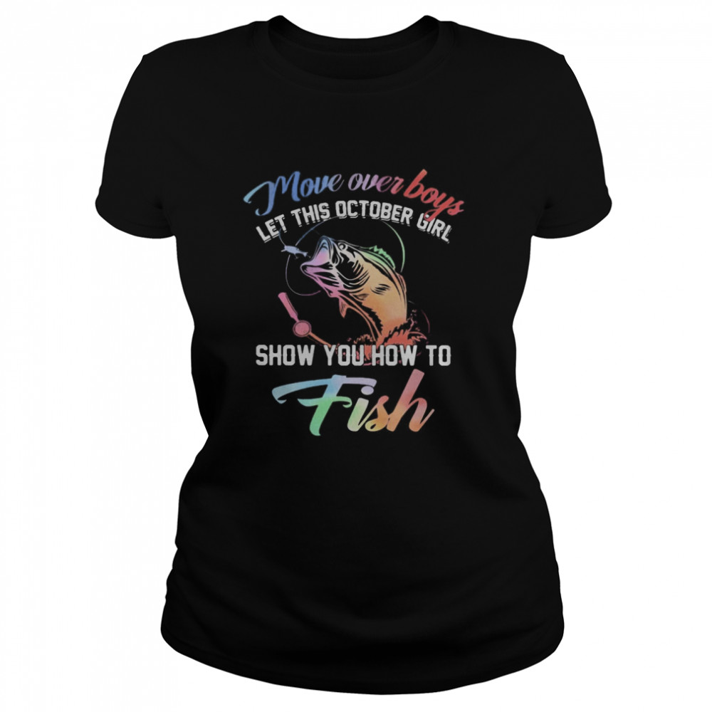 Move over boys let this october girl show you how to fish  Classic Women's T-shirt