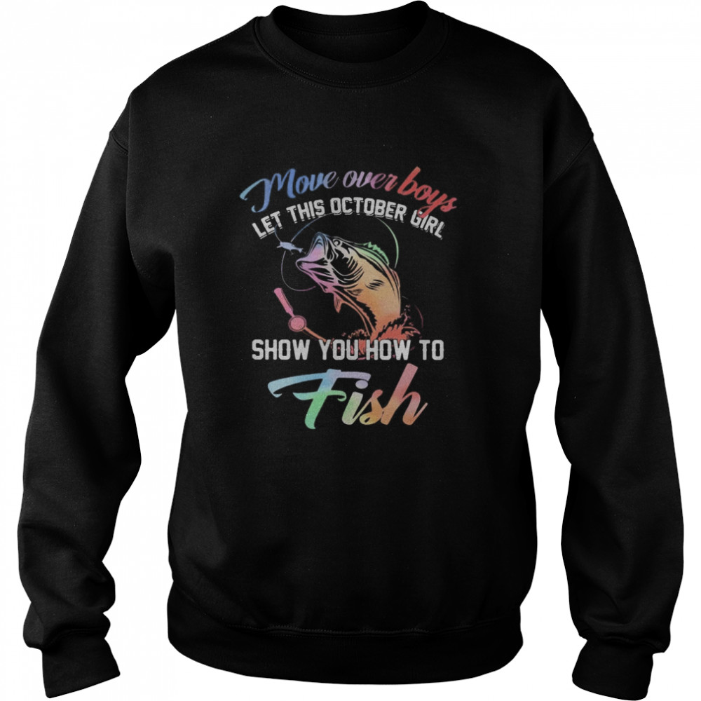 Move over boys let this october girl show you how to fish  Unisex Sweatshirt