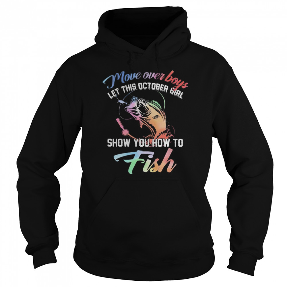 Move over boys let this october girl show you how to fish  Unisex Hoodie