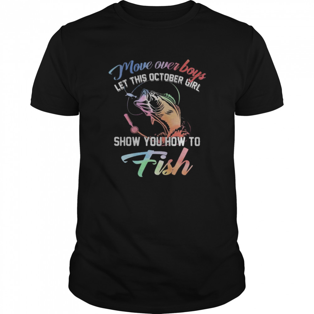 Move over boys let this october girl show you how to fish  Classic Men's T-shirt