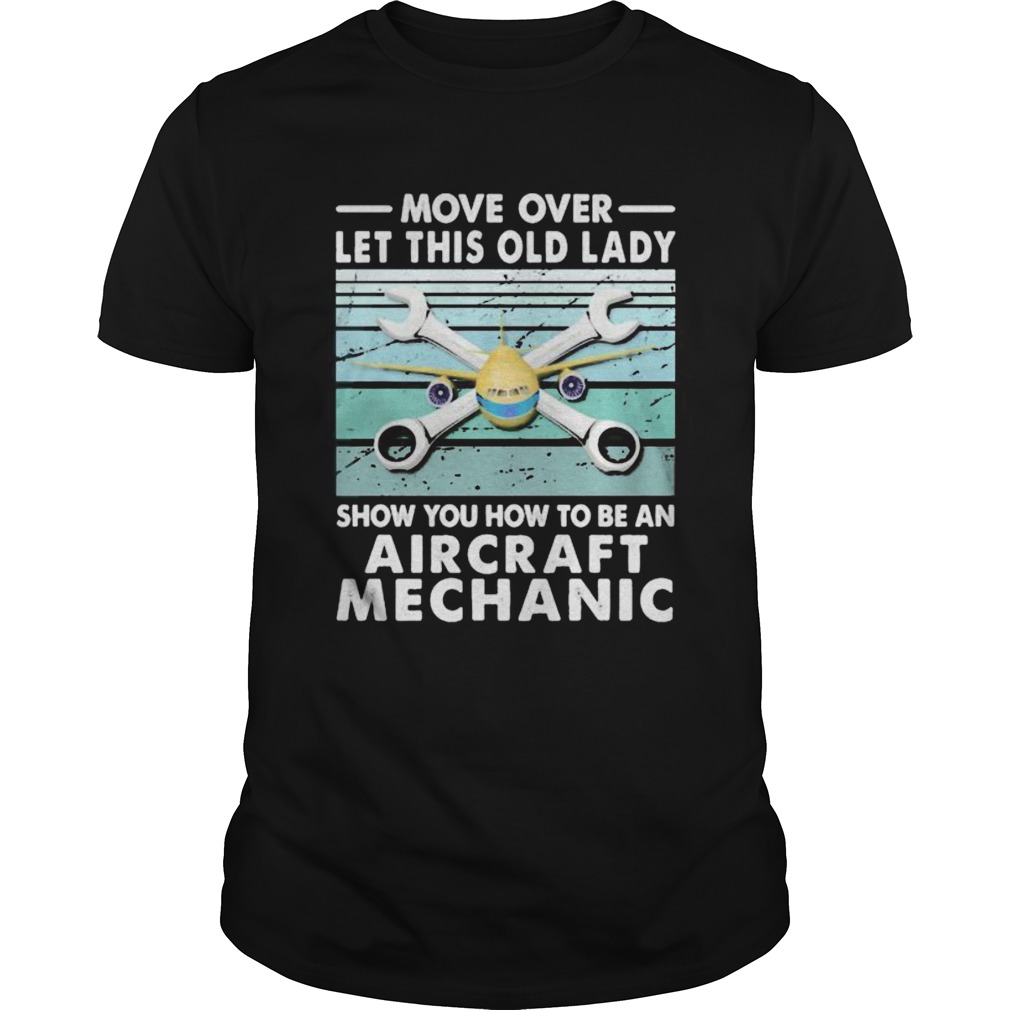 Move over let this old lady show you how to be an aircraft mechanic shirt