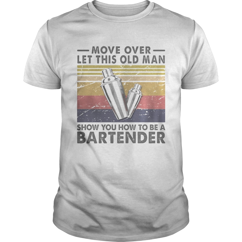 Move over let this old man show you how to be a bartender vintage retro shirt