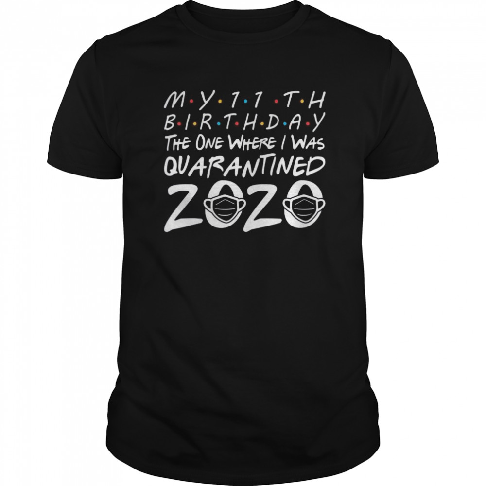 My 11th Birthday the One Where I Was Quarantined 2020 shirt